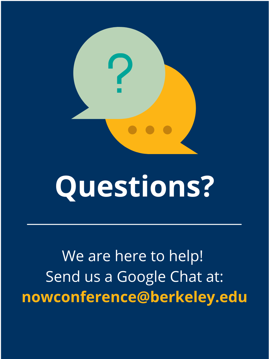 Questions? Send us a Google Chat at: nowconference@berkeley.edu