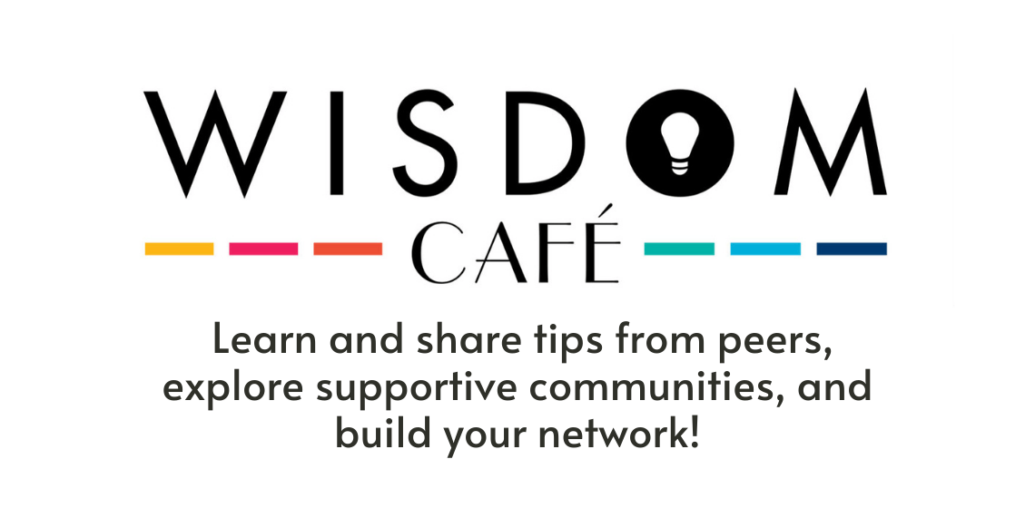 Wisdom Cafe Wednesday logo. Text: Learn and share tips from peers, explore supportive communities, and build your network