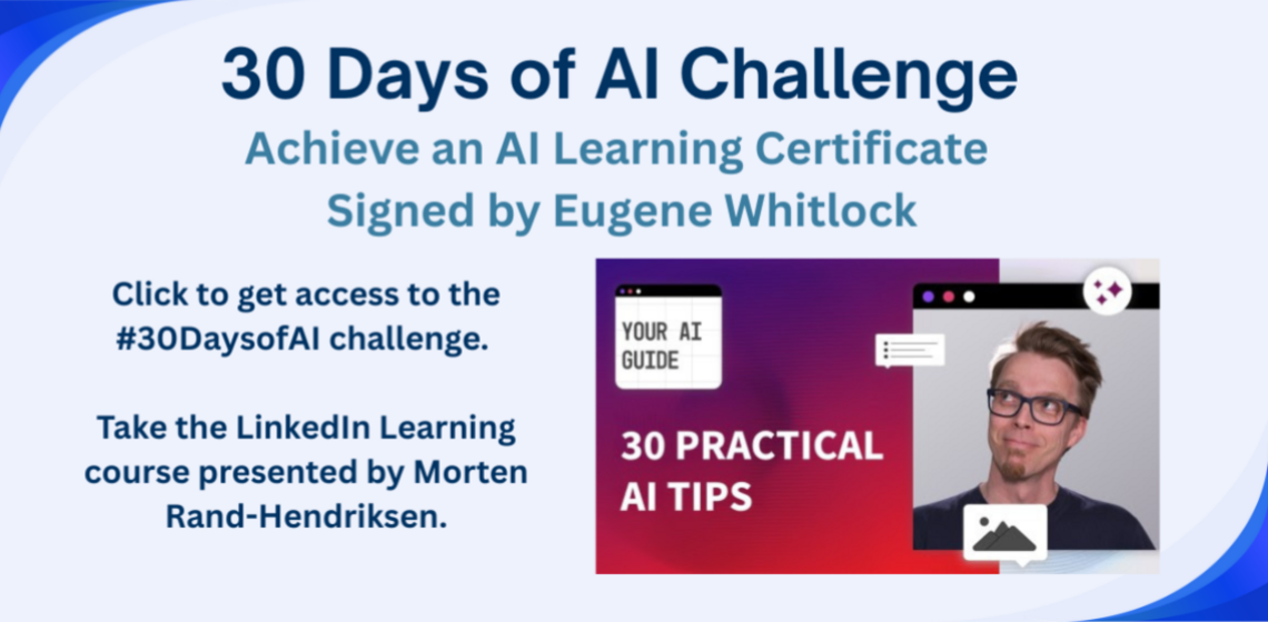 Click to get access to complete the 30 Days of AI Challenge and Achieve a Learning Certificate signed by Eugene Whitlock