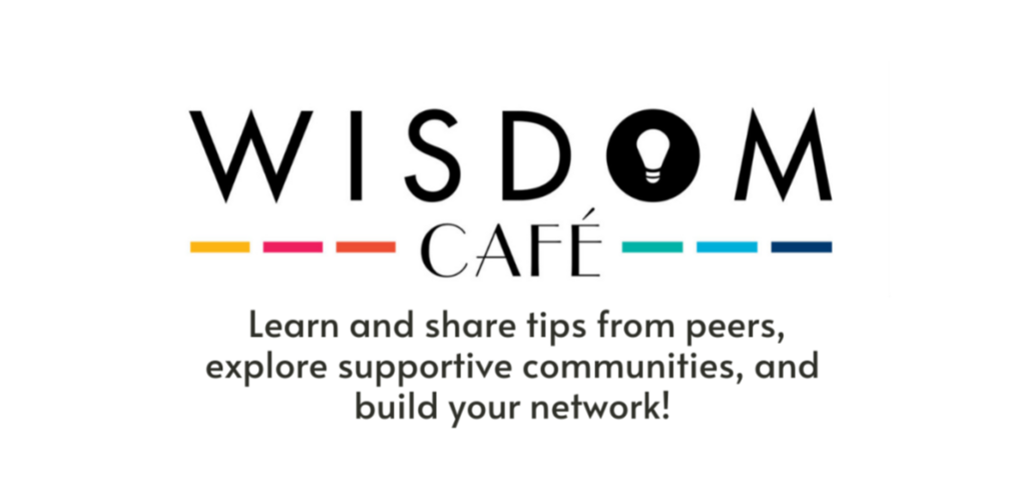 Wisdom Cafe Wednesday logo. Text: Learn and share tips from peers, explore supportive communities, and build your network.