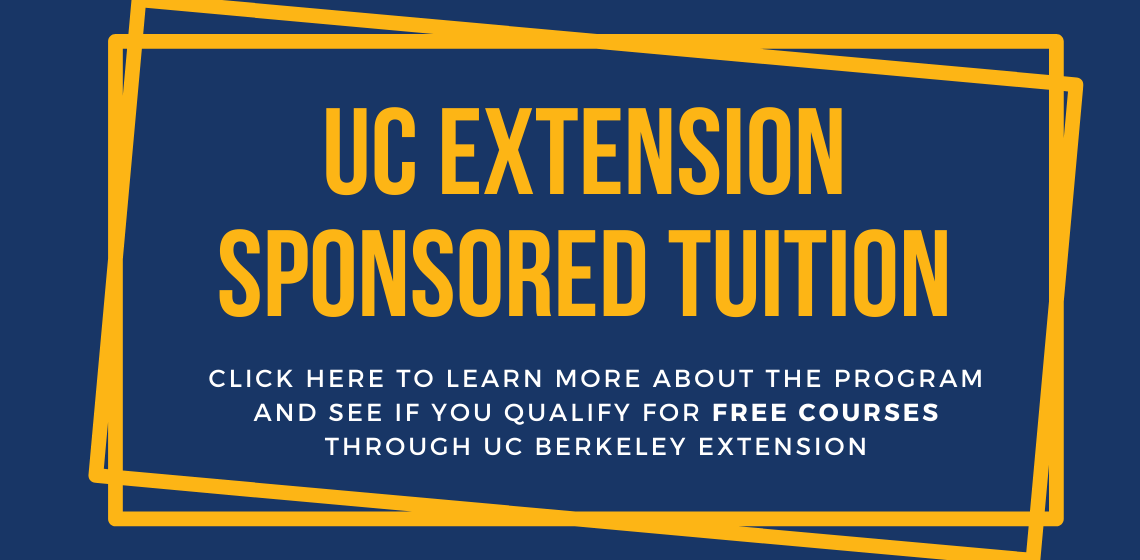 UC Extension Sponsored Tuition: Click here to learn more about the program and learn if you qualify for free courses through UC