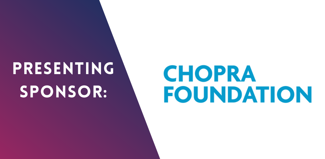 Presenting Sponsor: Chopra Foundation.